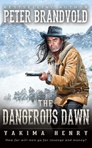 The Dangerous Dawn (Yakima Henry Book 6)